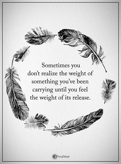 Sometimes You Dont Realize The Weight Of Something Youve Been