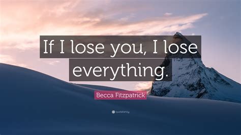 Becca Fitzpatrick Quote If I Lose You I Lose Everything