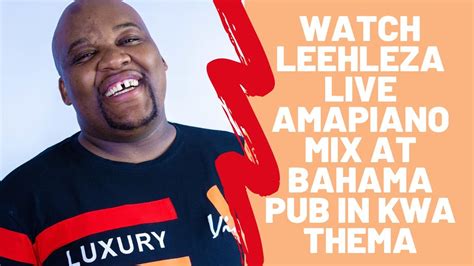 Watch Leehleza Live Amapiano Mix At Bahama Pub In Kwa Thema Youtube