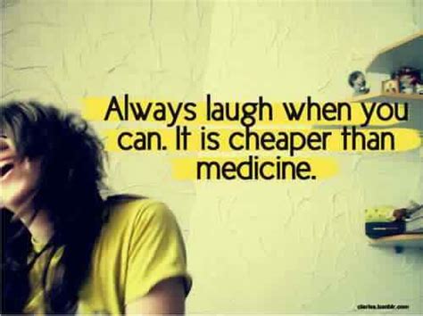 Always Laugh When You Can It Is Cheaper Than Medicine Pictures Photos