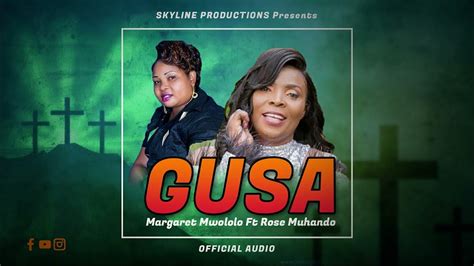 Gusa By Margaret Mwololo Ft Rose Muhandoofficial Audio Youtube