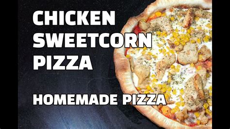 Chicken Sweetcorn Pizza Homemade Pizza Chicken Pizza Youtube Youtube