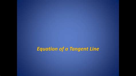Equation Of A Tangent Line Youtube