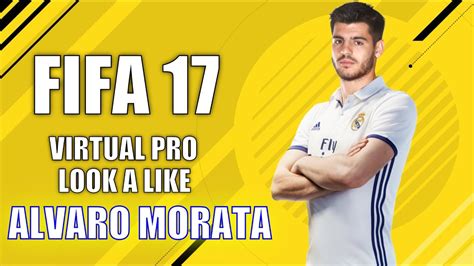 FIFA 17 | VIRTUAL PRO LOOK A LIKE | ALVARO MORATA - YouTube