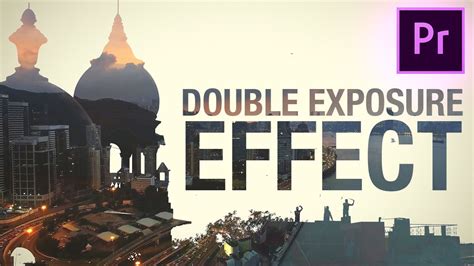 How To Create A Double Exposure Video Effect In Adobe Premiere Pro Cc