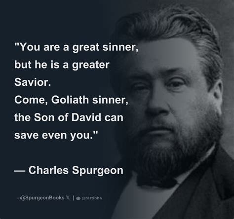 "You are a great sinner, but he is a greater Savior. Come, Goliath