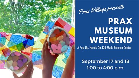 Children and Families, Educational: Prax Museum Weekend at The Praxeum