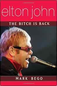 Elton John The Bitch Is Back Mark Bego Amazon Com Books