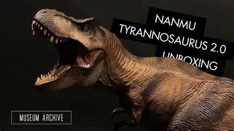 Nanmu Dinosaur Tyrannosaurus 20 Unboxing And Review 4k Jurassic Park