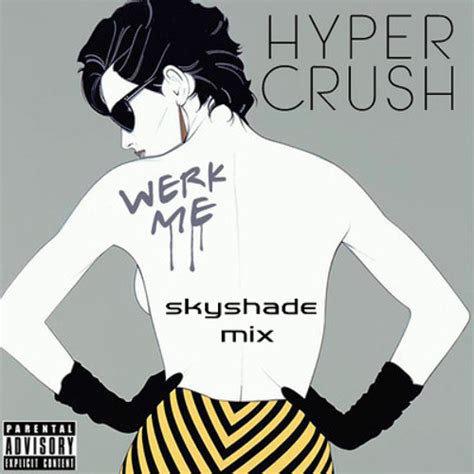 Stream Hyper Crush Werk Me Skyshade Remix By Skyshade Listen Online For Free On Soundcloud