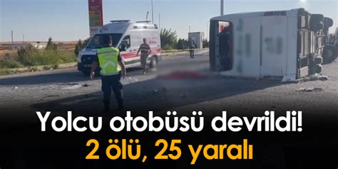 Şanlıurfa da yolcu otobüsü otomobile çarpıp devrildi 2 ölü 25 yaralı