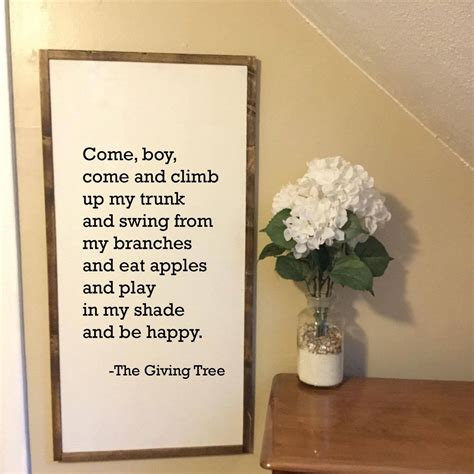 See more ideas about quotes, motivational quotes, me quotes. Come, boy, come and climb up my trunk - The Giving Tree quote - Shel Silverstein - Black or w ...