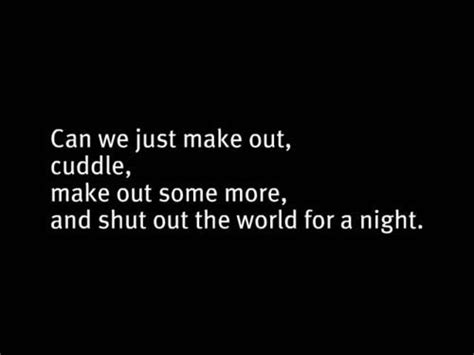 Can We Just Make Out And Cuddle Kissing Quotes Happy Quotes Love Quotes