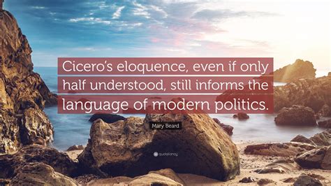 2 (definition of eloquence from the cambridge advanced learner's dictionary & thesaurus © cambridge university press). Mary Beard Quote: "Cicero's eloquence, even if only half understood, still informs the language ...
