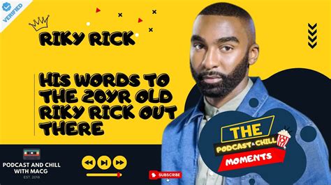 Ricky Rick His Words To The 20yr Old Riky Rick Out There Riprikyrick