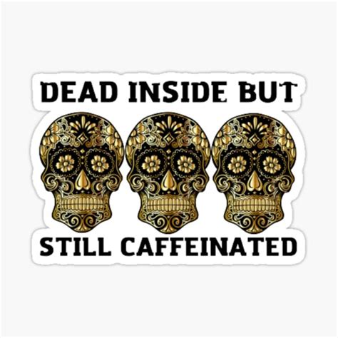 Dead Inside But Still Caffeinated Sticker For Sale By Merybasma