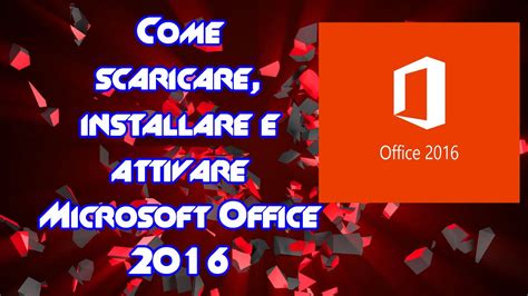 Come Scaricareinstallare E Attivare Microsoft Office 2016 Tutorial