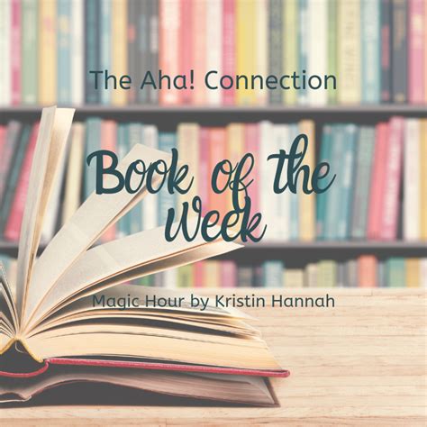 Book Of The Week Magic Hour By Kristin Hannah The Aha Connection