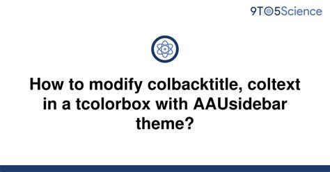 Solved How To Modify Colbacktitle Coltext In A 9to5science