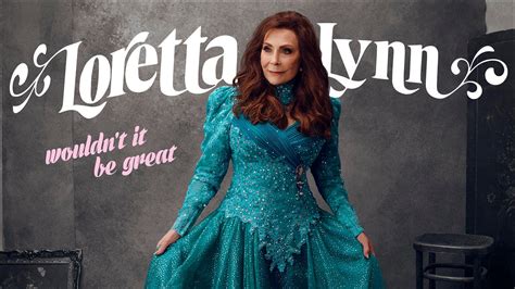 Wouldnt It Be Great Loretta Lynn Album Great Is An Understatement