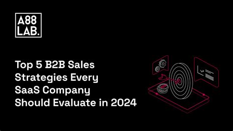 Top 5 B2b Sales Strategies Every Saas Company Should Evaluate In 2024