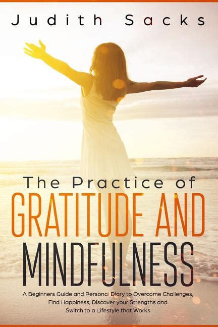 The Practice Of Gratitude And Mindfulness A Beginners Guide And