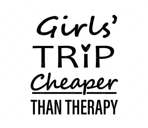 Girls Trip Cheaper Than Therapy Svg Girls Weekend Girls Vacation Svg