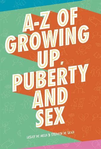 A Z Of Growing Up Puberty And Sex By Lesley De Meza Stephen De Silva