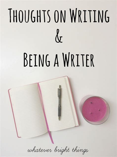 Thoughts On Writing And Being A Writer Writing Inspiration Writing Writer