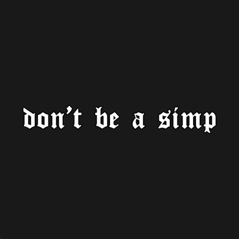 Dont Be A Simp Soft Grunge Aesthetic Sad Eboy Egirl T Dont Be A