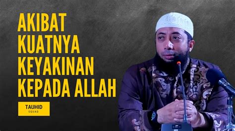 Akibat Kuatnya Keyakinan Kepada Allah Ustadz Khalid Basalamah Youtube