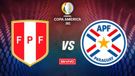 Perú Vs Paraguay Copa América En Vivo Cuartos De Final
