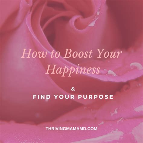 How To Boost Your Happiness And Find Your Purpose Thriving Mama Md