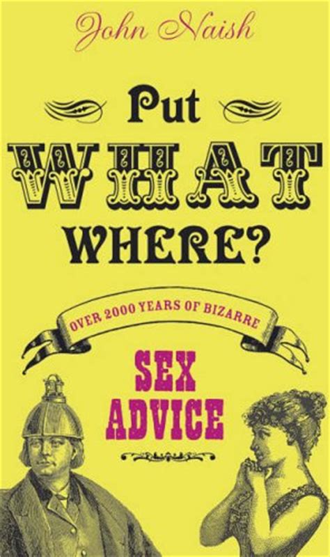 Put What Where Over 2000 Years Of Bizarre Sex Advice By John Naish