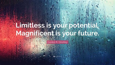 Gordon B Hinckley Quote Limitless Is Your Potential Magnificent Is