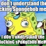 This post only provides the solutions to make there are hundreds of online meme generators you can use to quickly make a great joke or depict a. Mocking Spongebob Meme Generator - Imgflip