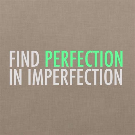 Find Perfection In Imperfection Quotes