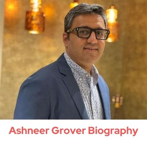 Ashneer Grover Biography Age Net Worth And Full Details