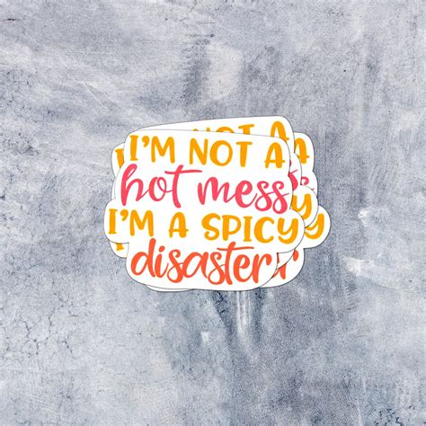 Im Not A Hot Mess Im A Spicy Disaster Sticker Vinyl Sticker Etsy