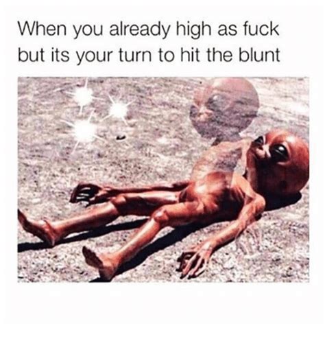 When You Already High As Fuck But Its Your Turn To Hit The Blunt Blunts Meme On Me Me