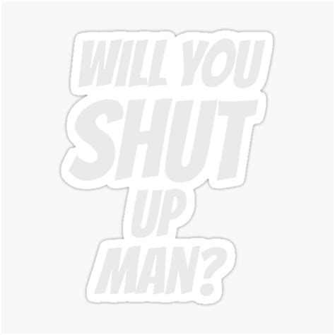 Will You Shut Up Man Meme Sticker For Sale By Designdstudios Redbubble