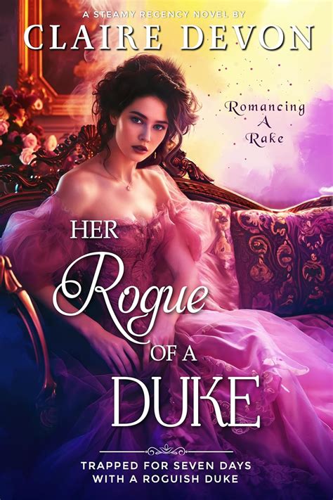 Her Rogue Of A Duke A Steamy Second Chance Historical Regency Romance