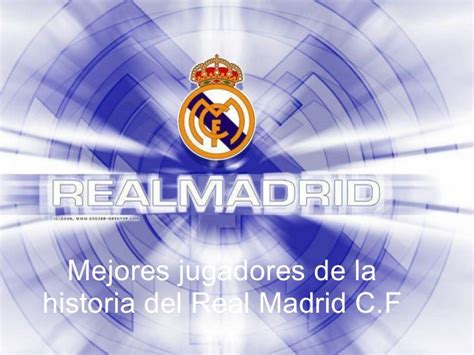 Mejores Jugadores De La Historia Del Real Madrid