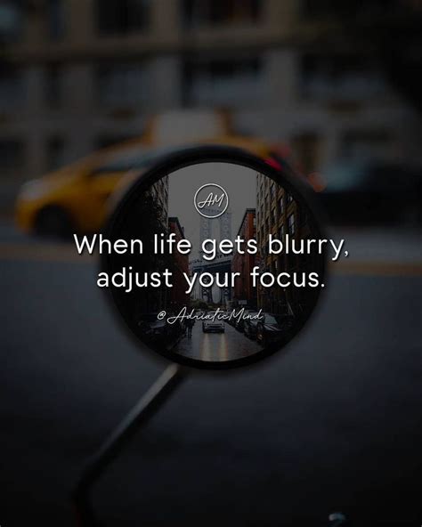 When Life Gets Blurry Adjust Your Focus Motivational Quotes For