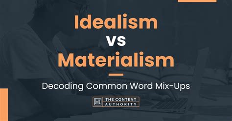 Idealism Vs Materialism Decoding Common Word Mix Ups