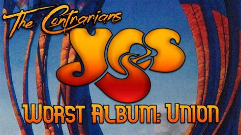 The Contrarians Worst Album Edition Episode 14 Yes Union Youtube