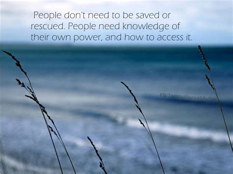 people don t need to be saved or rescued people need knowledge of their own power and how to