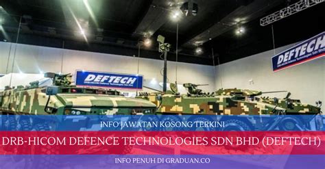 Drb hicom defence technologies sdn bhd (deftech) is a premier defence company that sets the benchmark in the design, development, manufacturing and supply of armoured and logistics vehicles for both military and homeland security. Permohonan Jawatan Kosong DRB-HICOM Defence Technologies ...