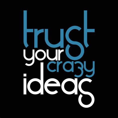 trust your crazy ideas graphic printed t shirts