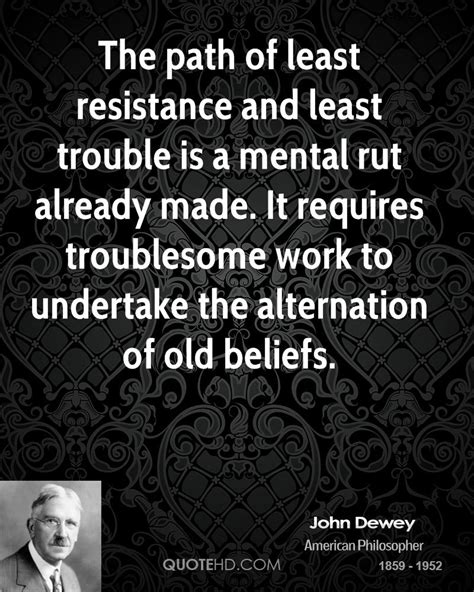 What does path of least resistance expression mean? John Dewey Work Quotes | QuoteHD